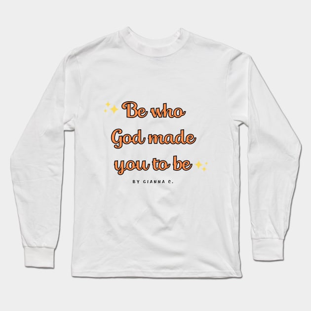 Be who God made you to be - embrace your uniqueness Long Sleeve T-Shirt by gianna.c